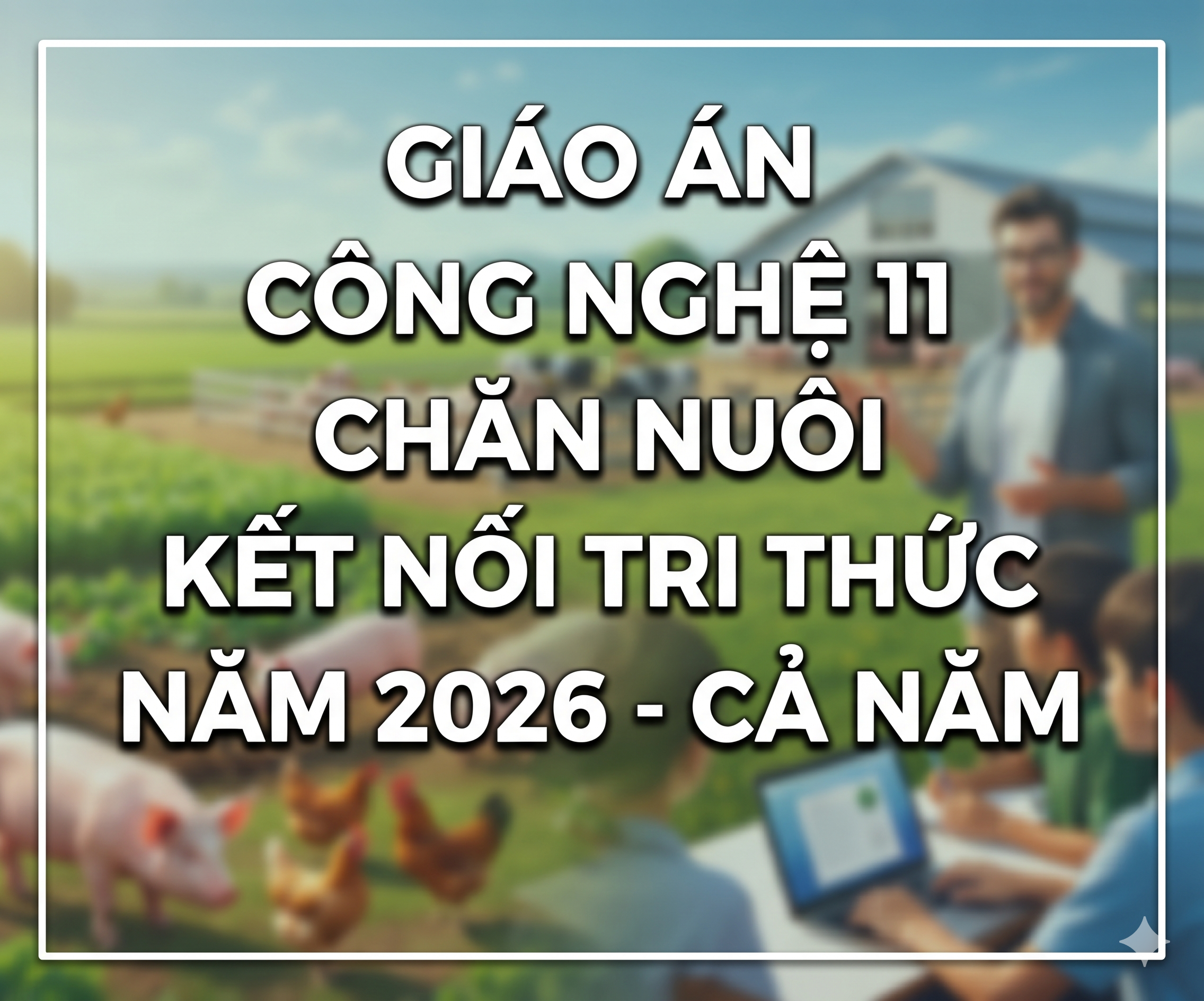 Giáo án Công nghệ 11 Chăn nuôi-Kết nối tri thức-cả năm